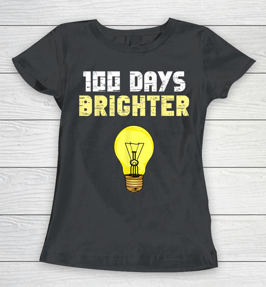 100 Days Brighter Light Bulbs 100Th Day Of School Women T-Shirt