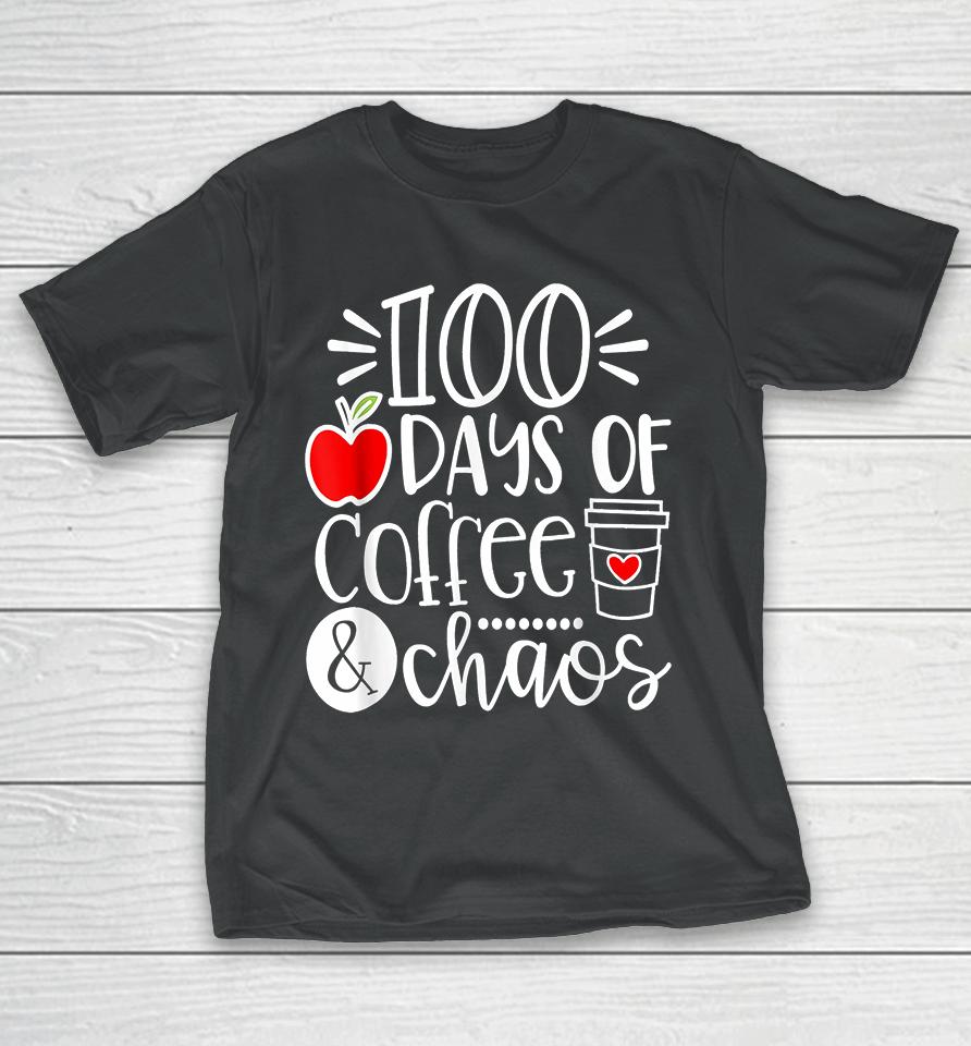 100 Days Of Coffee Chaos Teacher Happy 100 Days Of School T-Shirt