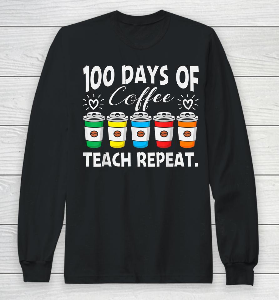 100 Days Of Coffee Teach Repeat Long Sleeve T-Shirt