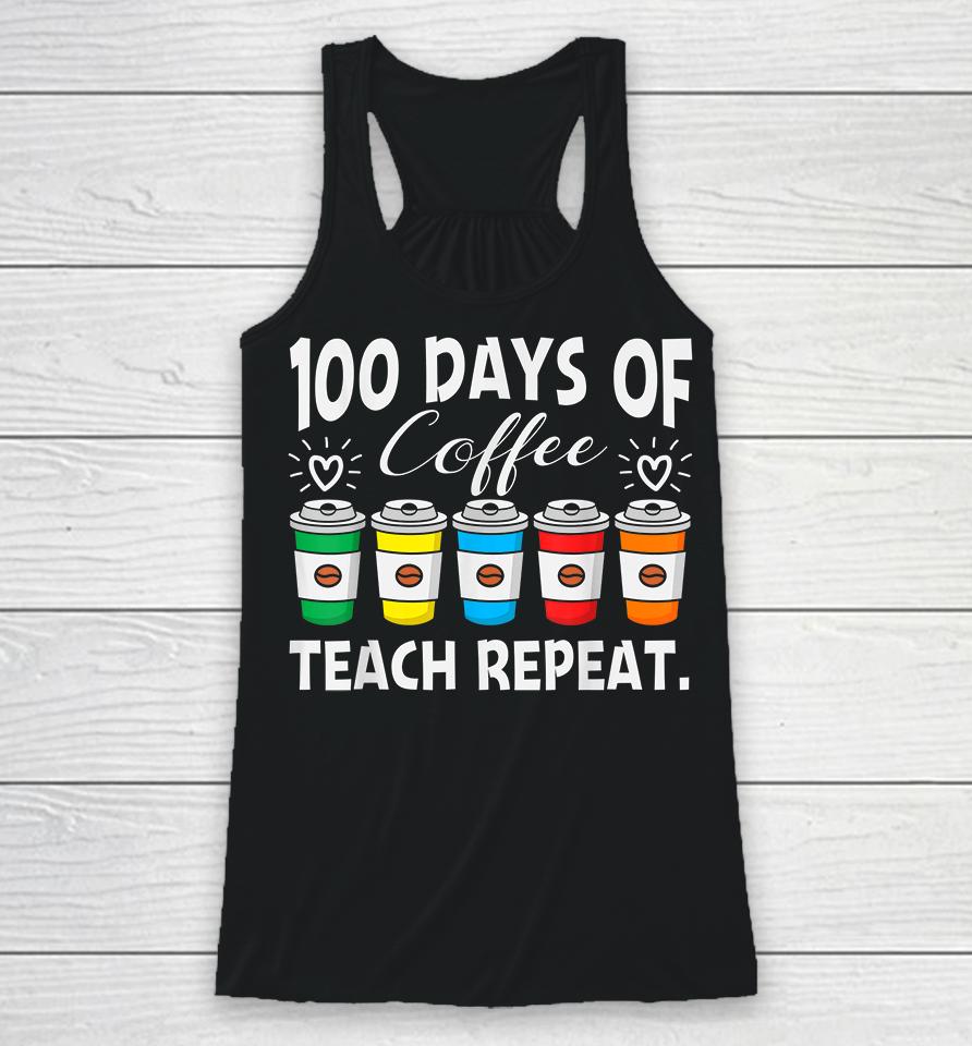 100 Days Of Coffee Teach Repeat Racerback Tank
