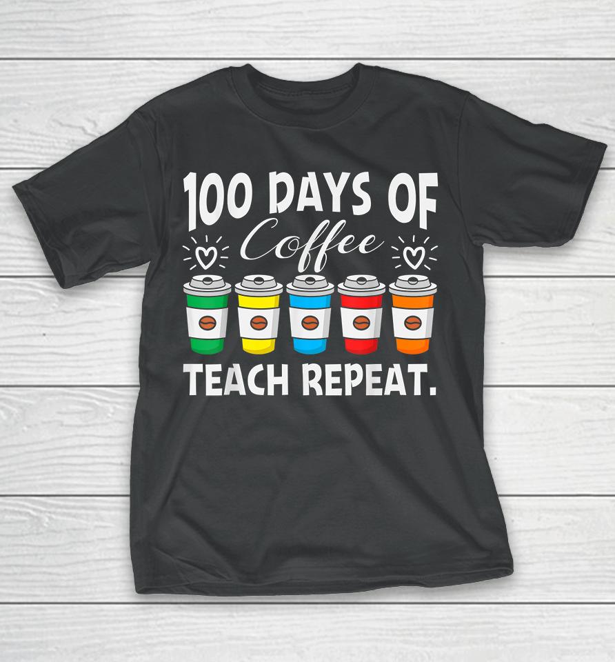 100 Days Of Coffee Teach Repeat T-Shirt
