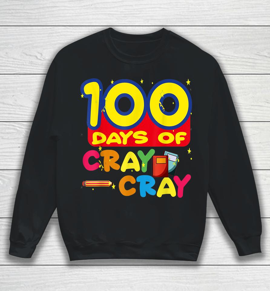 100 Days Of Cray Cray Sweatshirt