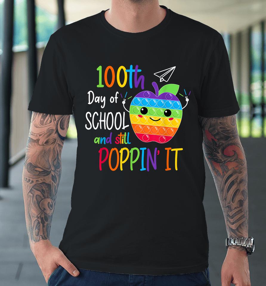 100 Days Of School And Still Poppin It Premium T-Shirt