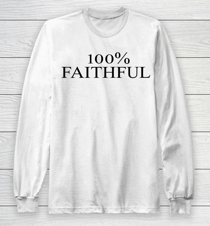 100% Faithful Long Sleeve T-Shirt