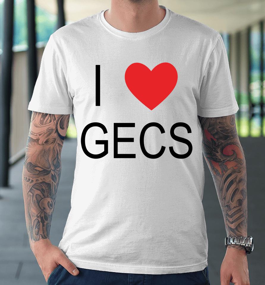 100 Gecs Merch I Love Gecs Premium T-Shirt