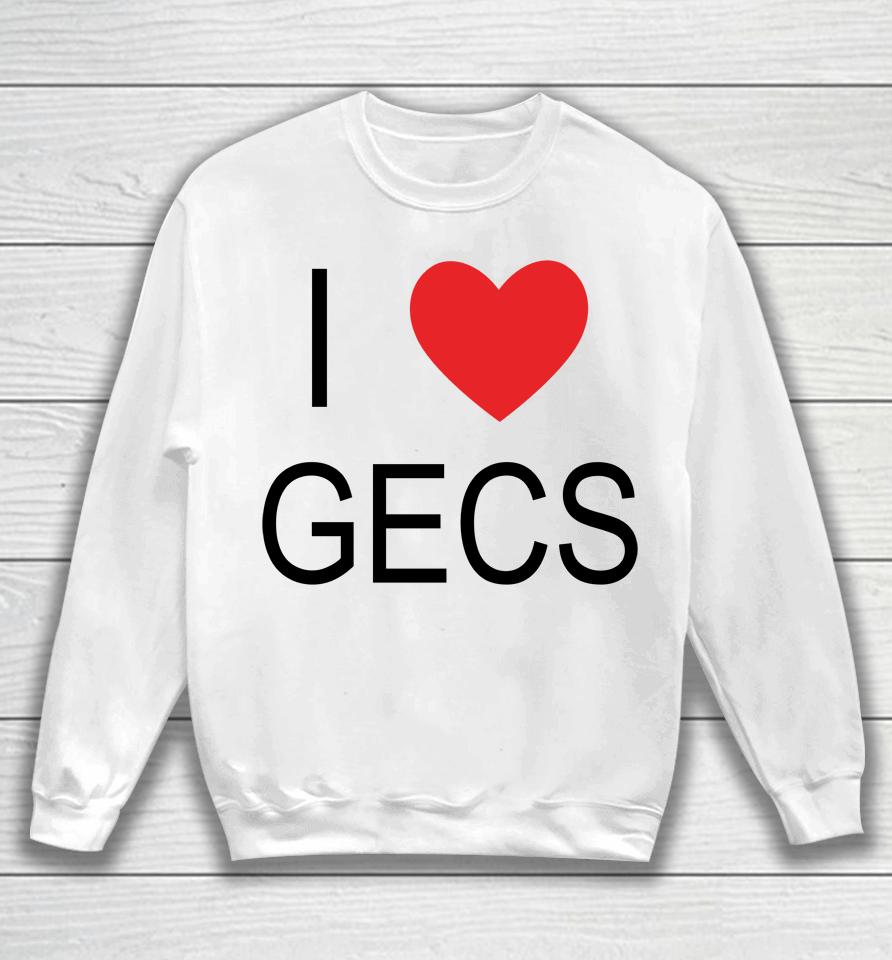 100 Gecs Merch I Love Gecs Sweatshirt