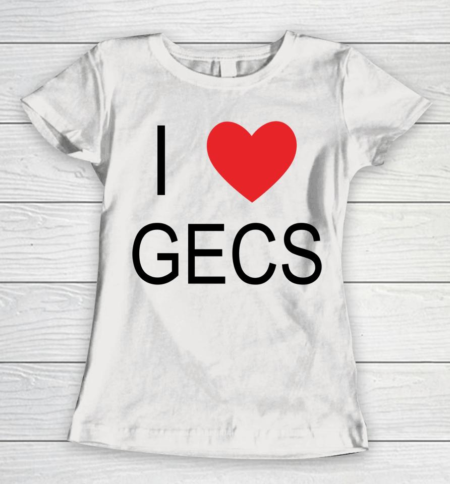 100 Gecs Merch I Love Gecs Women T-Shirt