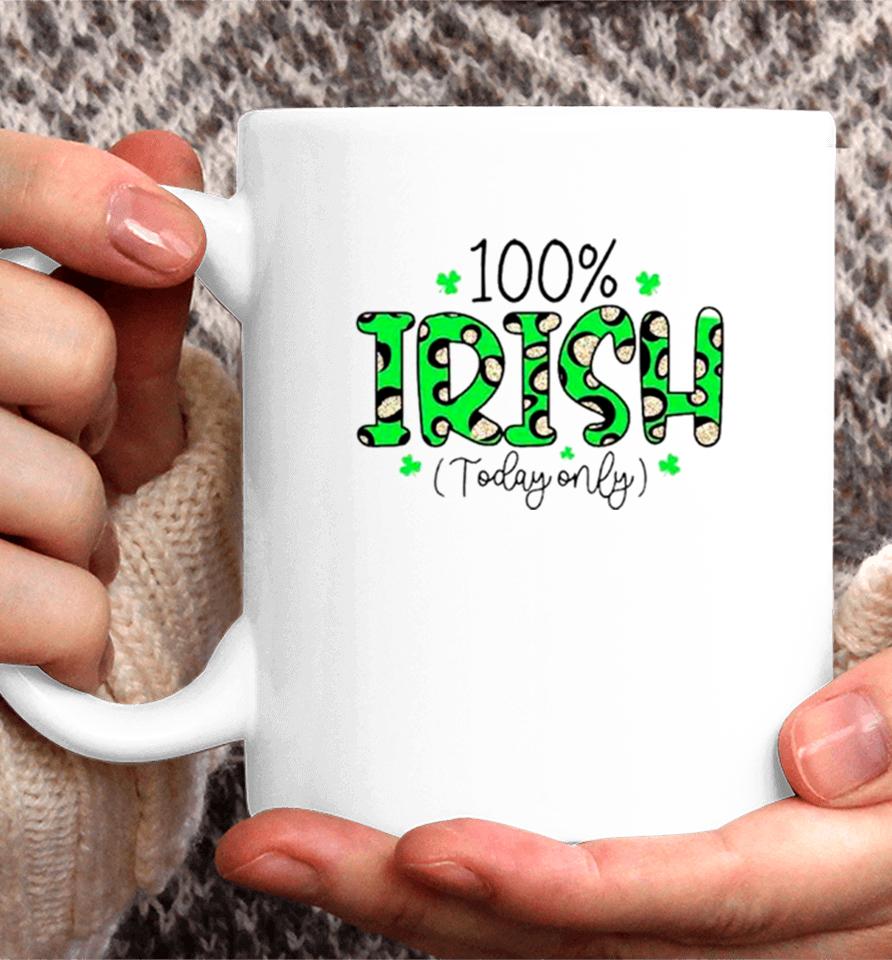 100% Irish Today Only Funny St. Patrick’s Day Coffee Mug