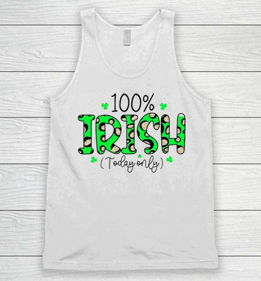 100% Irish Today Only Funny St. Patrick’s Day Unisex Tank Top