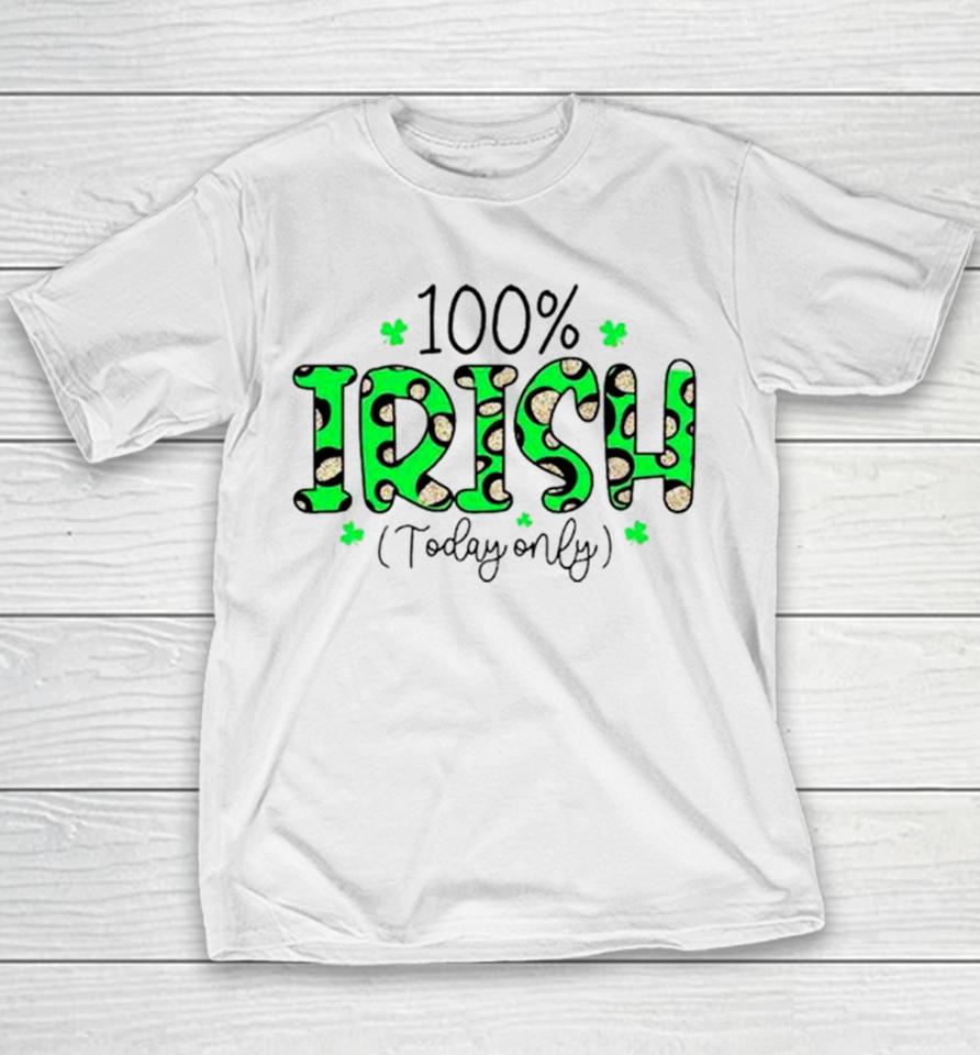 100% Irish Today Only Funny St. Patrick’s Day Youth T-Shirt