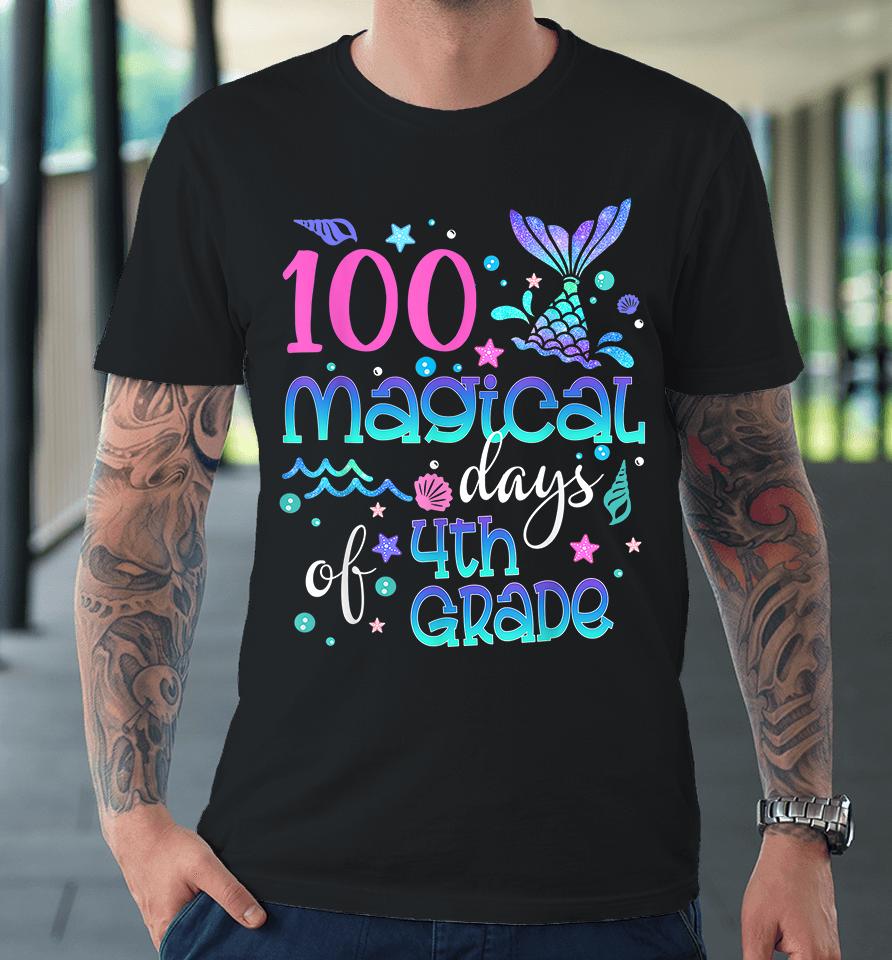 100 Magical Days Of 4Th Grade Mermaid Premium T-Shirt