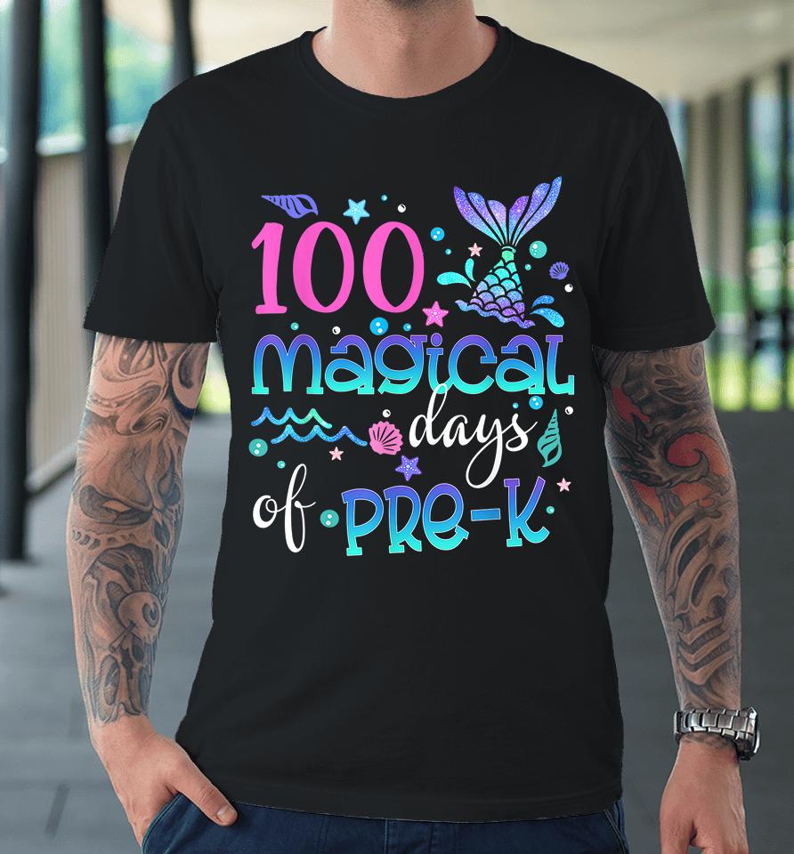 100 Magical Days Of Pre Kinder Mermaid Premium T-Shirt