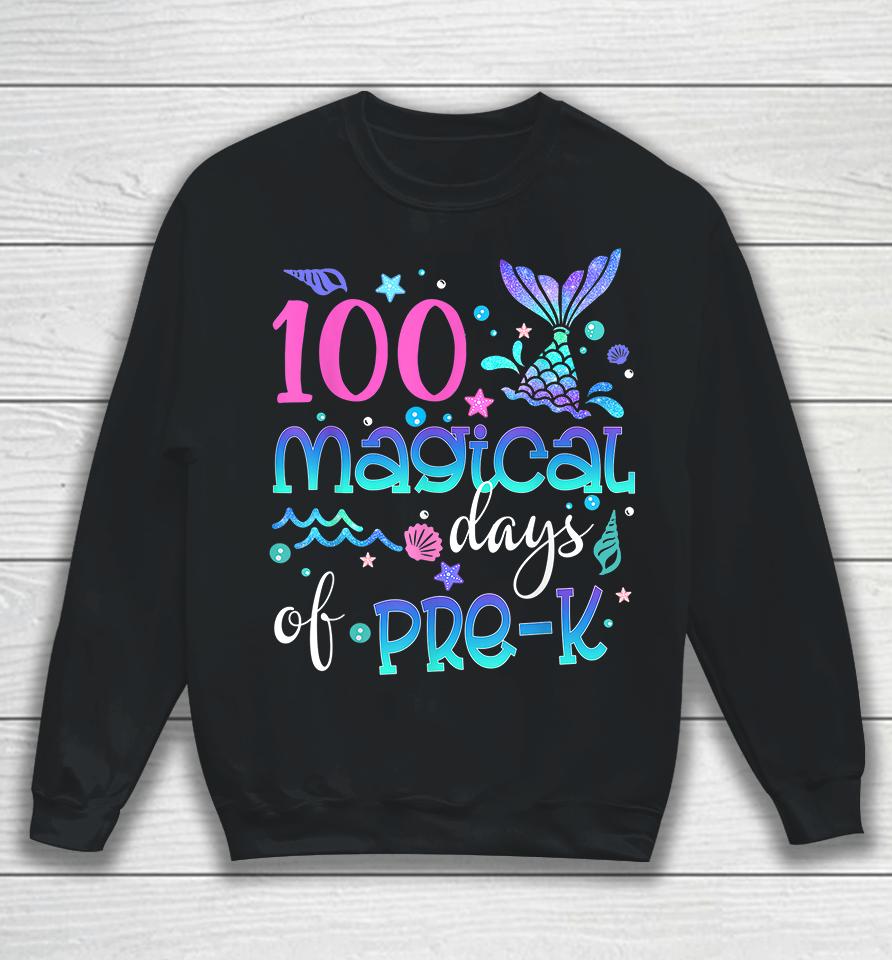 100 Magical Days Of Pre Kinder Mermaid Sweatshirt
