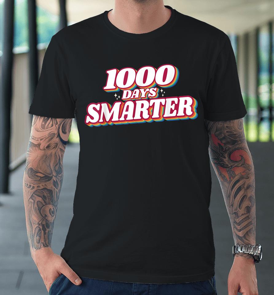 1000 Days Smarter Happy 1000Th Day Of School Teacher Student Premium T-Shirt