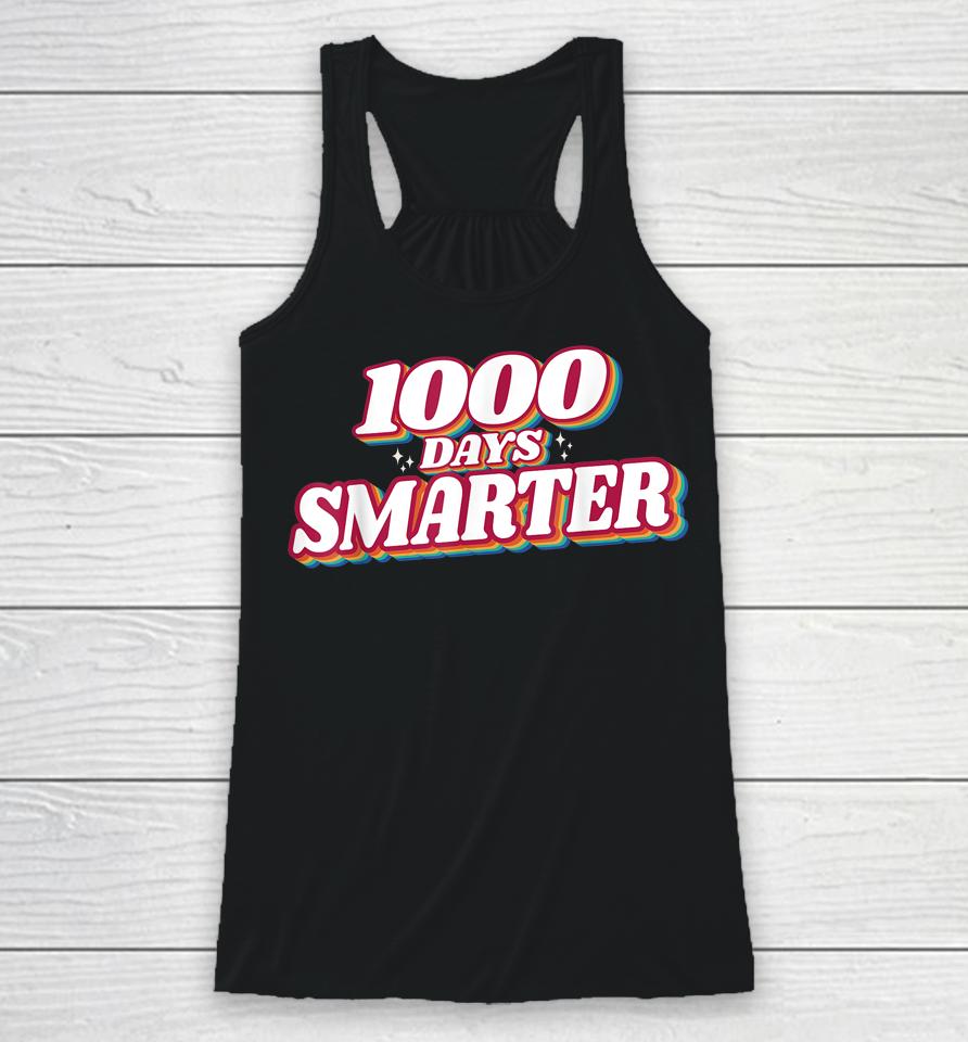 1000 Days Smarter Happy 1000Th Day Of School Teacher Student Racerback Tank