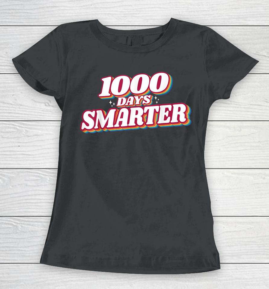 1000 Days Smarter Happy 1000Th Day Of School Teacher Student Women T-Shirt