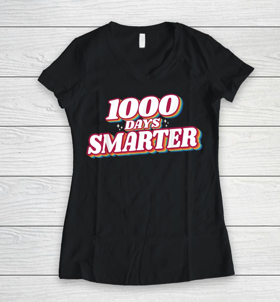 1000 Days Smarter Happy 1000Th Day Of School Teacher Student Women V-Neck T-Shirt