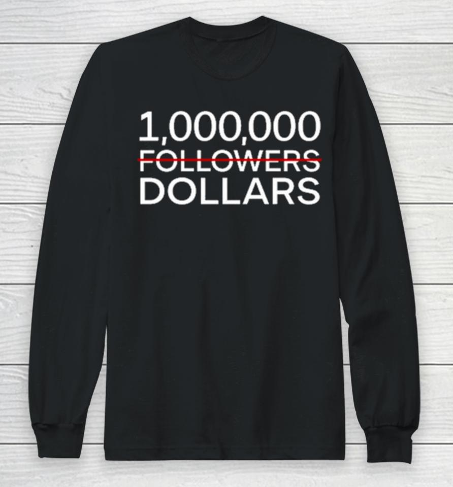 1.000.000 No Followers Dollars Long Sleeve T-Shirt