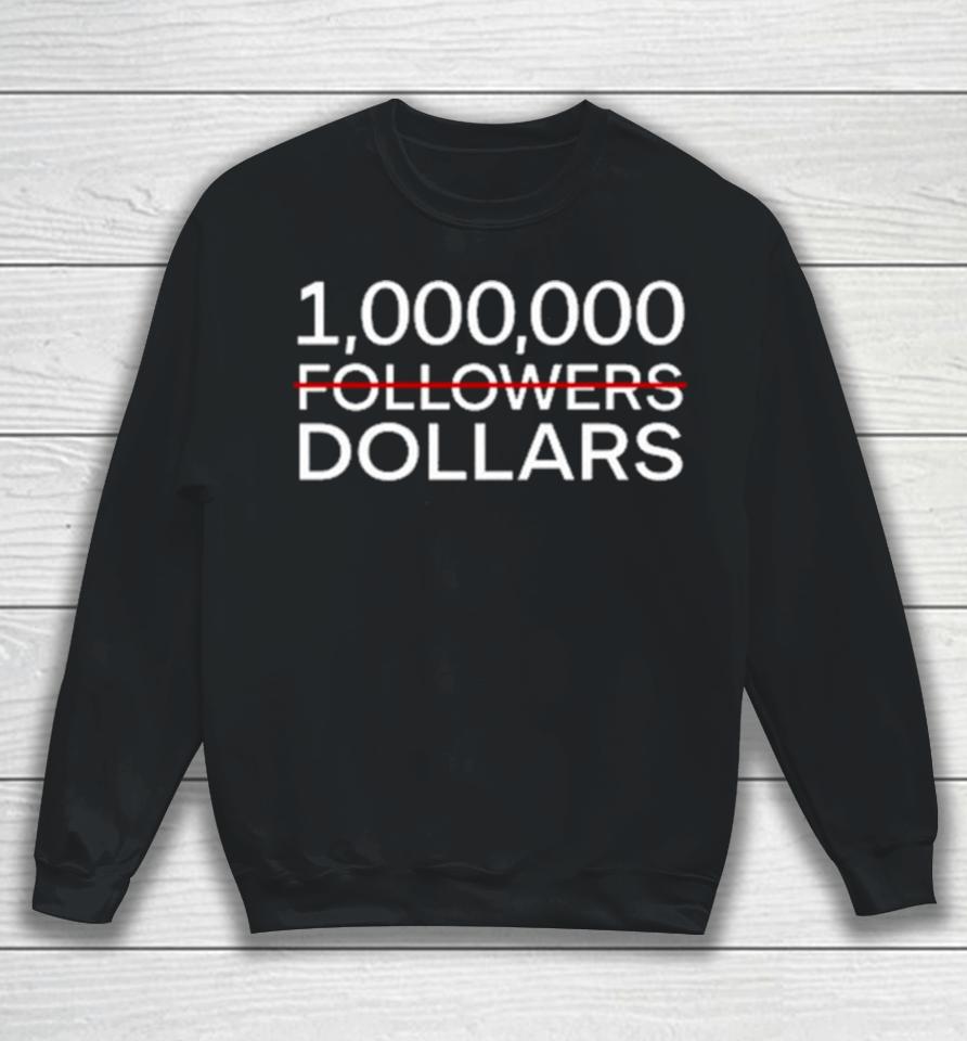 1.000.000 No Followers Dollars Sweatshirt