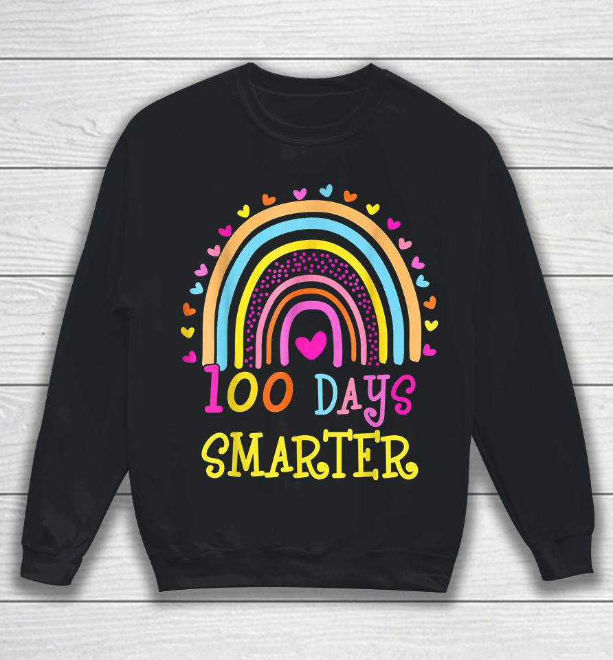 100Th Day Of School 100 Days Smarter Rainbow Sweatshirt