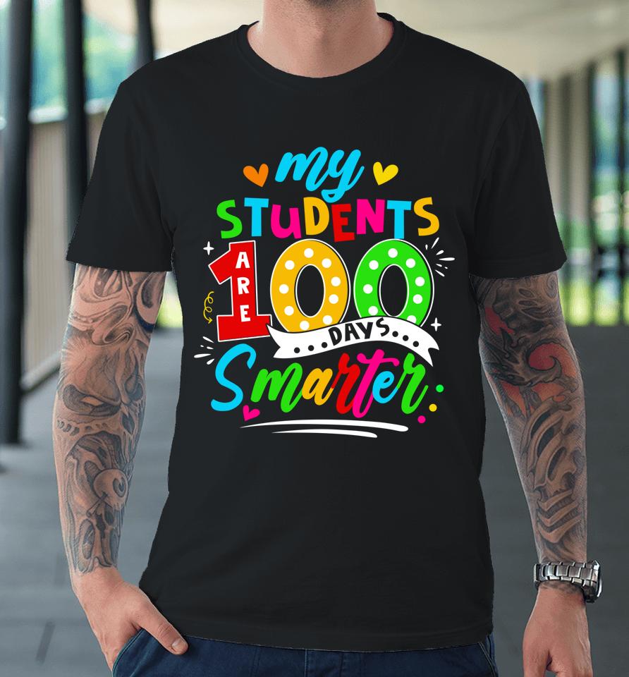 100Th Day Of School My Students Are 100 Days Smarter Teacher Premium T-Shirt