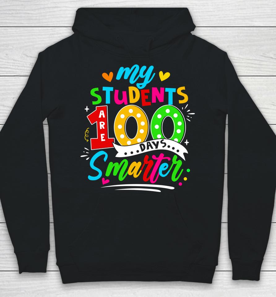100Th Day Of School My Students Are 100 Days Smarter Teacher Hoodie