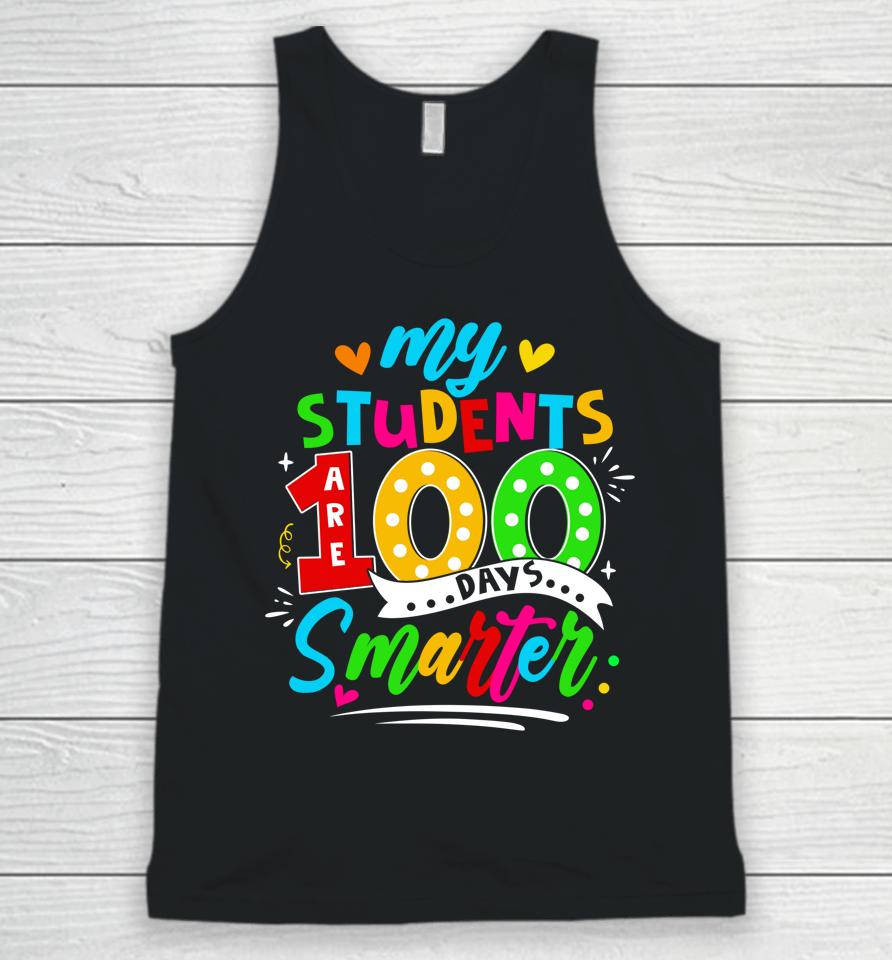100Th Day Of School My Students Are 100 Days Smarter Teacher Unisex Tank Top