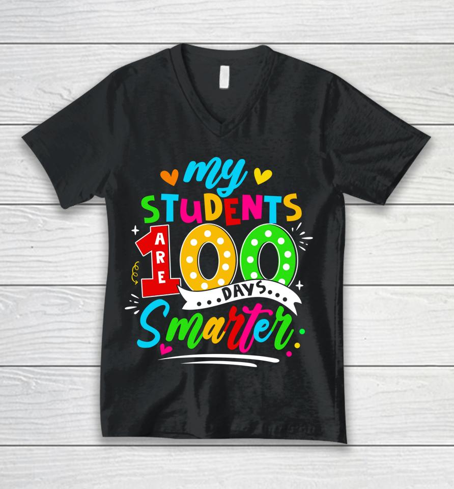 100Th Day Of School My Students Are 100 Days Smarter Teacher Unisex V-Neck T-Shirt
