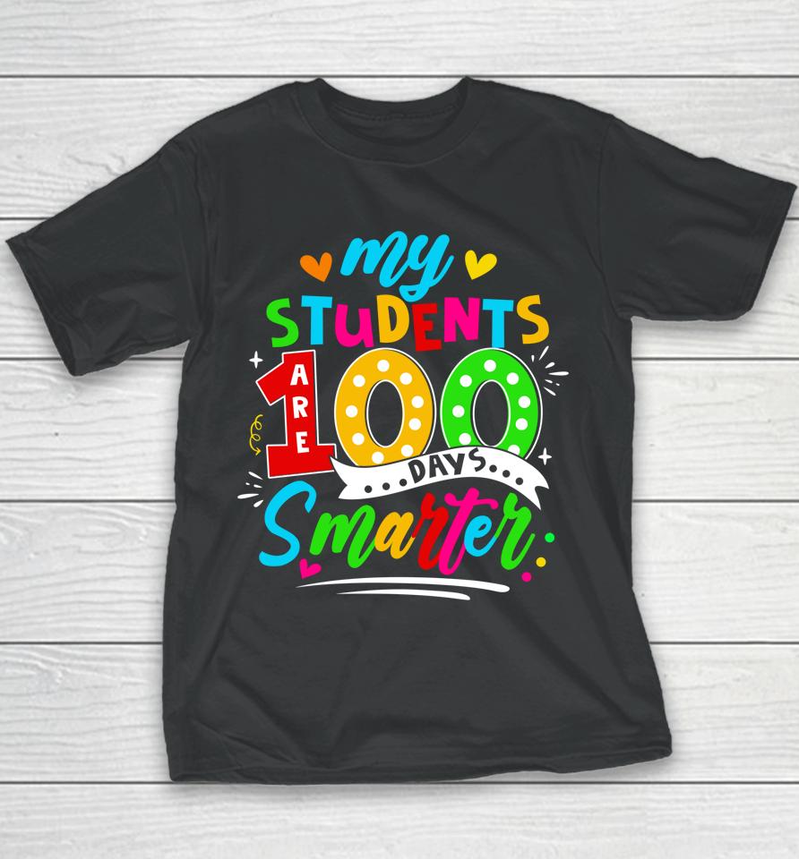 100Th Day Of School My Students Are 100 Days Smarter Teacher Youth T-Shirt