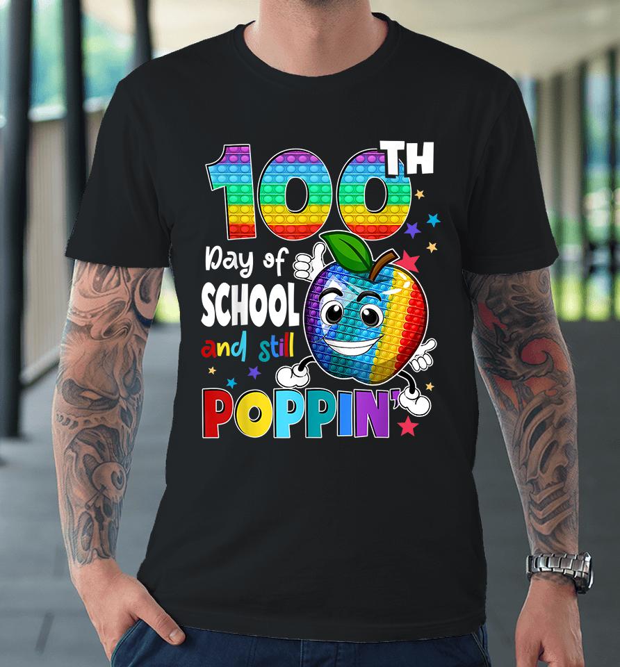 100Th Day Pop It Happy 100 Days Of School And Still Poppin Premium T-Shirt