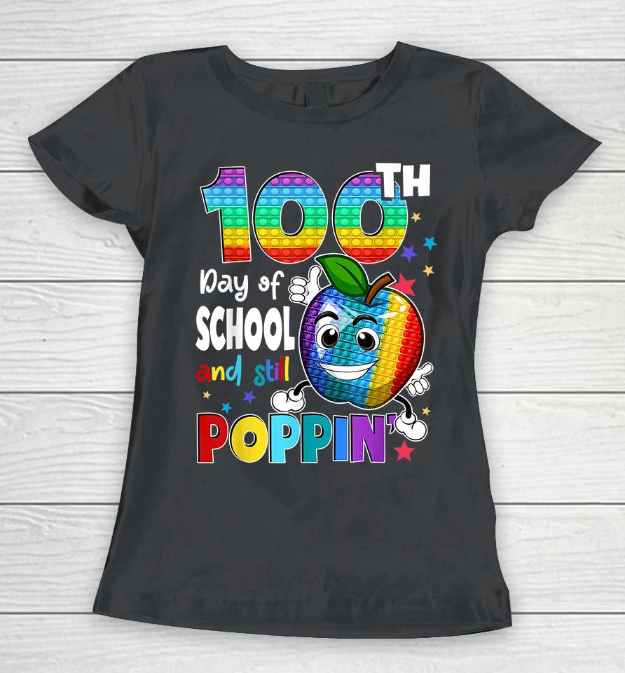 100Th Day Pop It Happy 100 Days Of School And Still Poppin Women T-Shirt