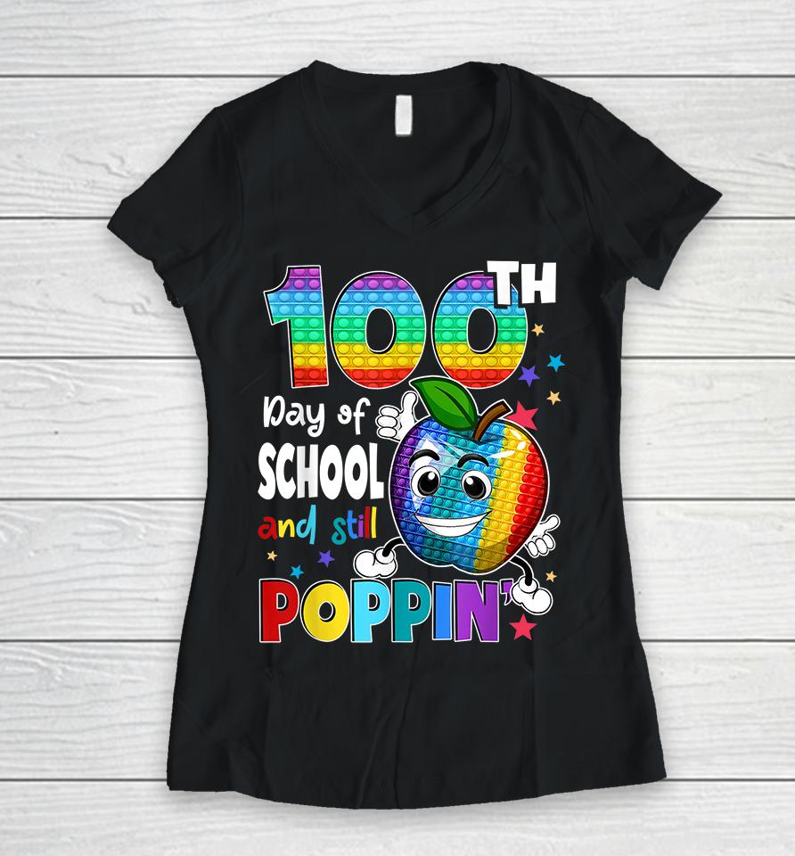 100Th Day Pop It Happy 100 Days Of School And Still Poppin Women V-Neck T-Shirt