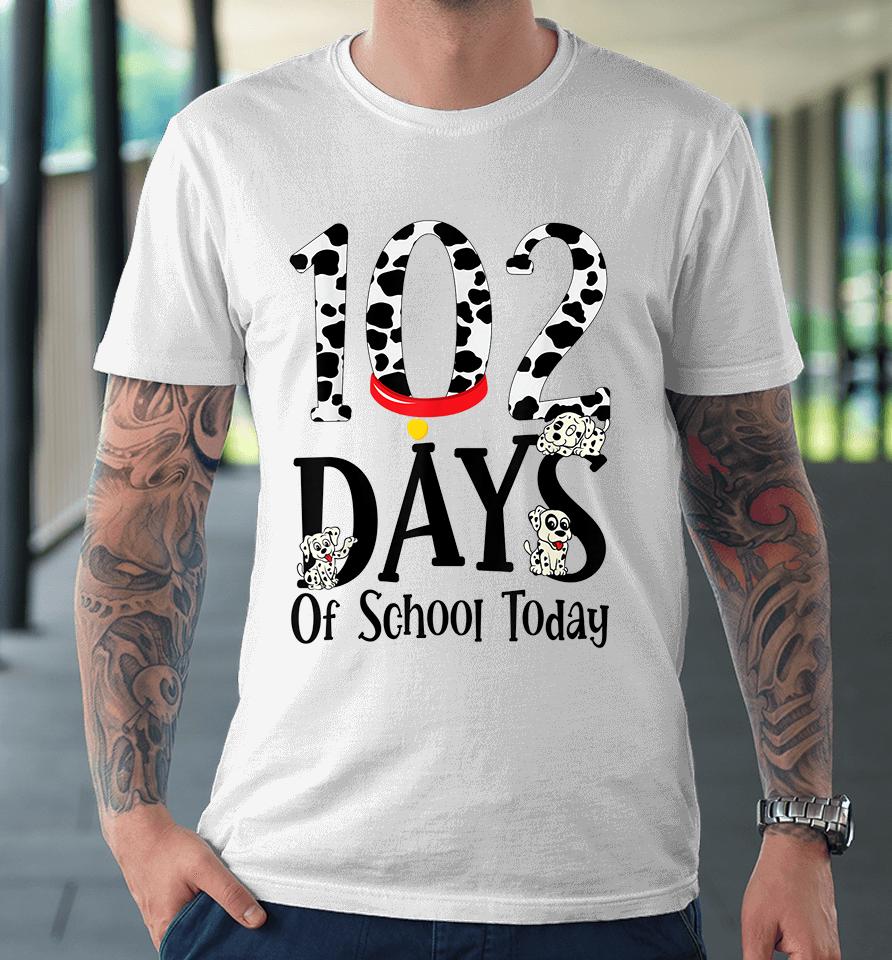 102 Days Of School Today With Cute Dalmatian Dog Premium T-Shirt