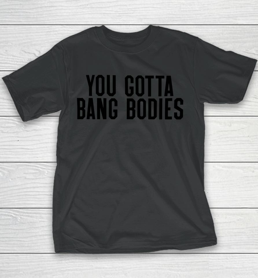 10Ktakes You Gotta Bang Bodies Youth T-Shirt