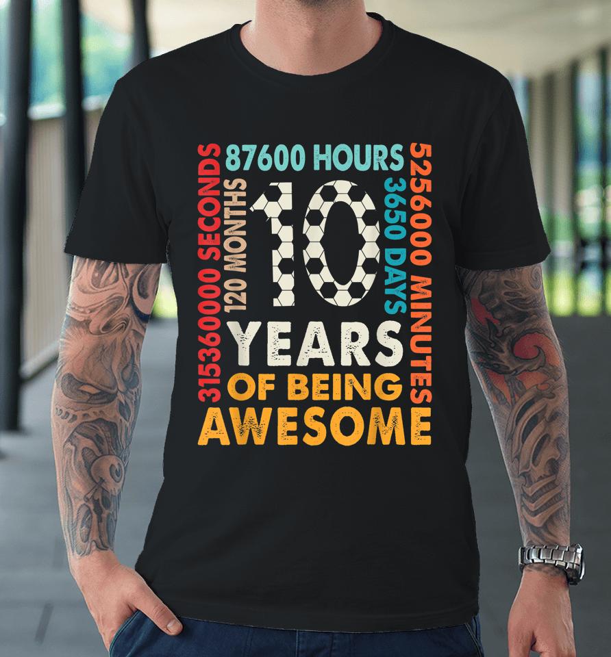 10Th Birthday 10 Years Old 120 Months Cool Soccer Birthday Premium T-Shirt
