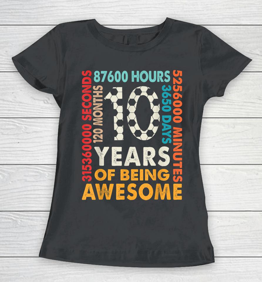 10Th Birthday 10 Years Old 120 Months Cool Soccer Birthday Women T-Shirt