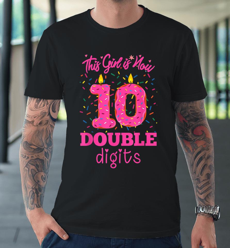 10Th Birthday Donut Shirt This Girl Is Now 10 Double Digits Premium T-Shirt