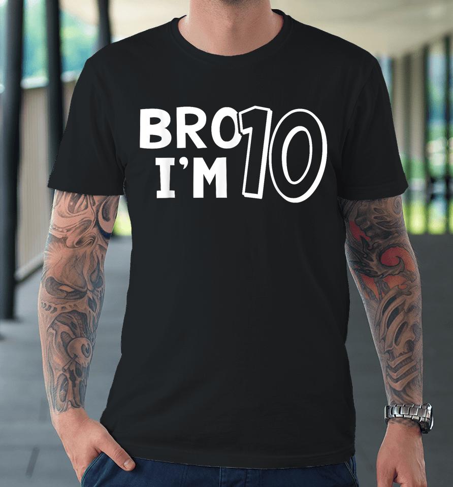 10Th Birthday Shirt Boy Bro I'm 10 Year Old Ten Tenth Party Premium T-Shirt