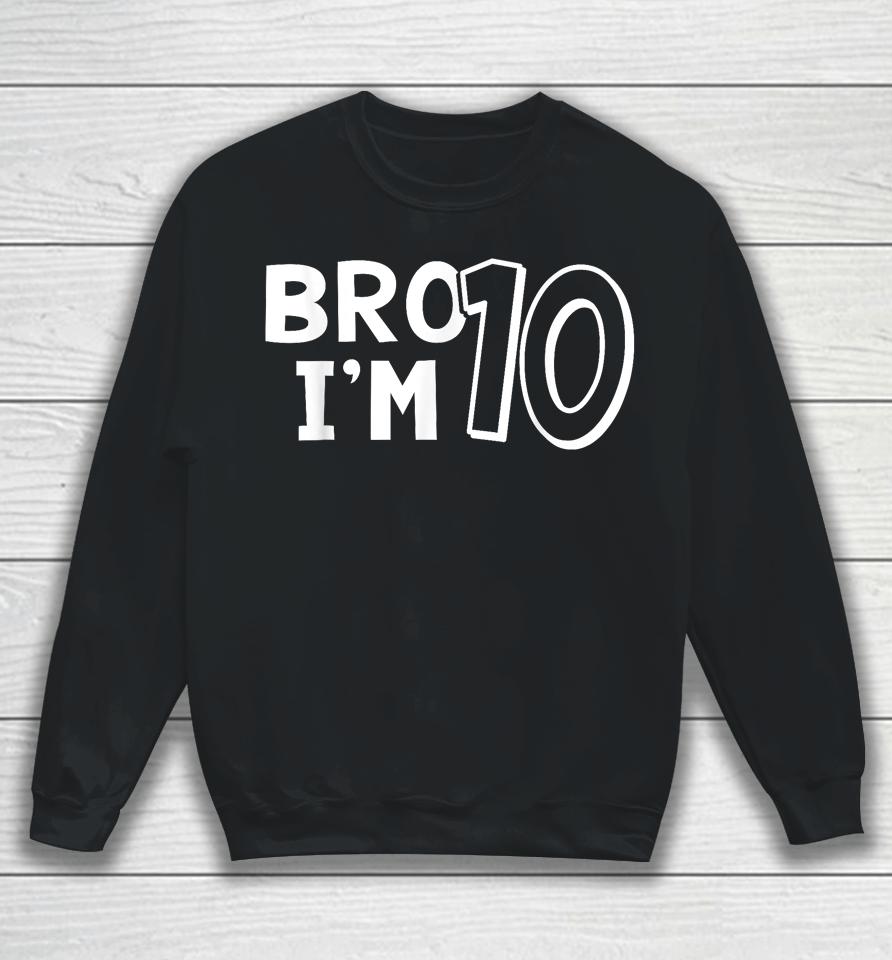 10Th Birthday Shirt Boy Bro I'm 10 Year Old Ten Tenth Party Sweatshirt