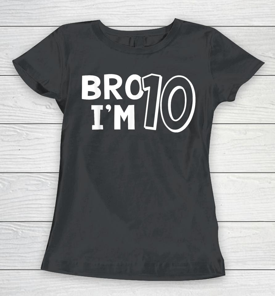10Th Birthday Shirt Boy Bro I'm 10 Year Old Ten Tenth Party Women T-Shirt