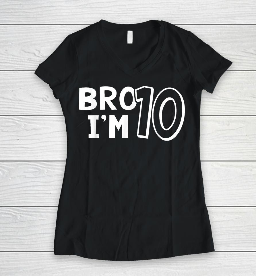 10Th Birthday Shirt Boy Bro I'm 10 Year Old Ten Tenth Party Women V-Neck T-Shirt