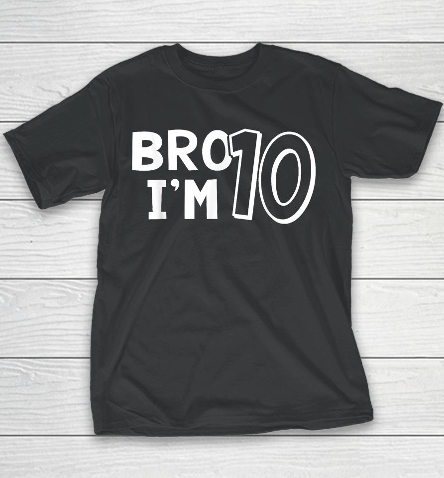 10Th Birthday Shirt Boy Bro I'm 10 Year Old Ten Tenth Party Youth T-Shirt