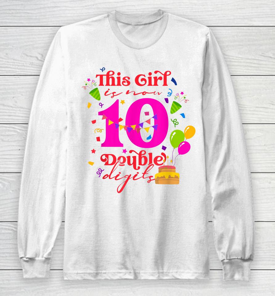 10Th Birthday This Girl Is Now 10 Double Digits Long Sleeve T-Shirt