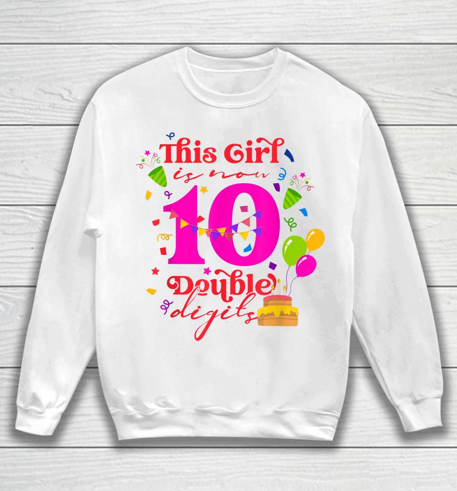 10Th Birthday This Girl Is Now 10 Double Digits Sweatshirt