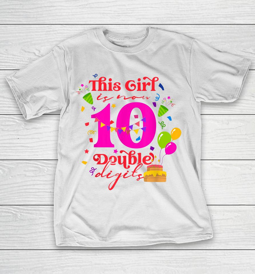 10Th Birthday This Girl Is Now 10 Double Digits T-Shirt