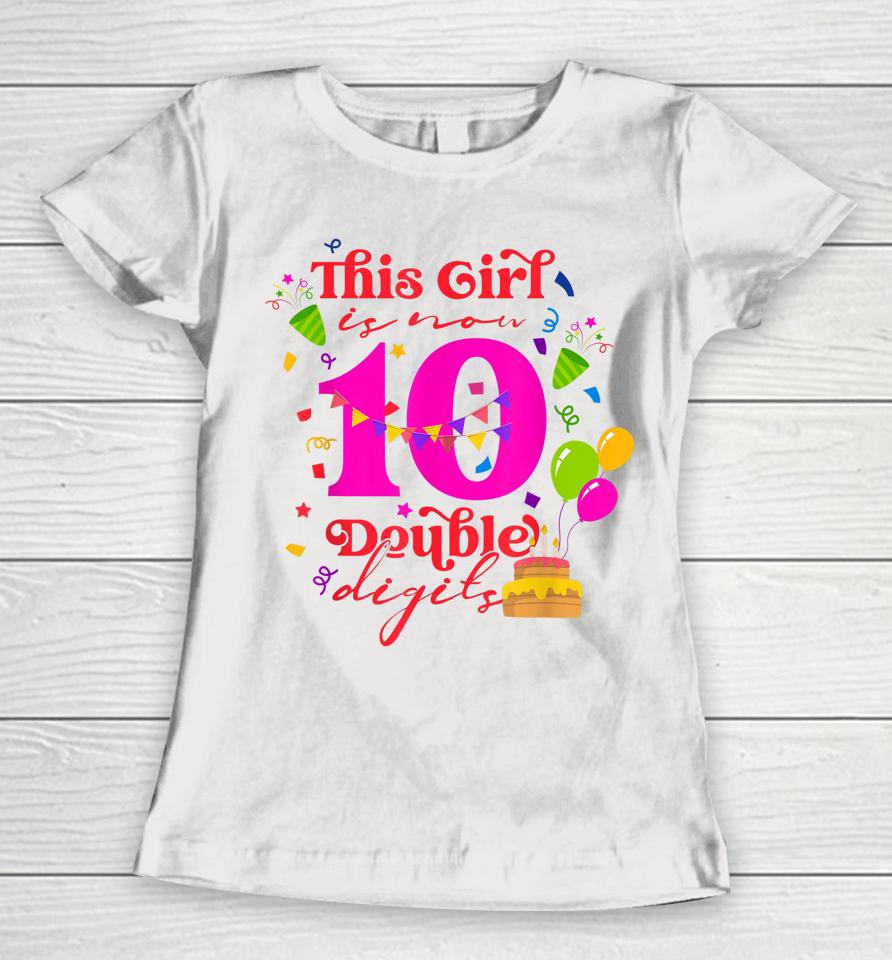 10Th Birthday This Girl Is Now 10 Double Digits Women T-Shirt