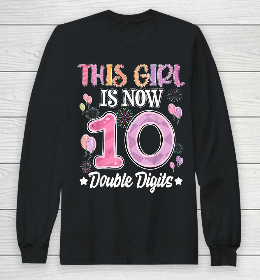 10Th Birthday This Girl Is Now 10 Years Old Double Digits Long Sleeve T-Shirt