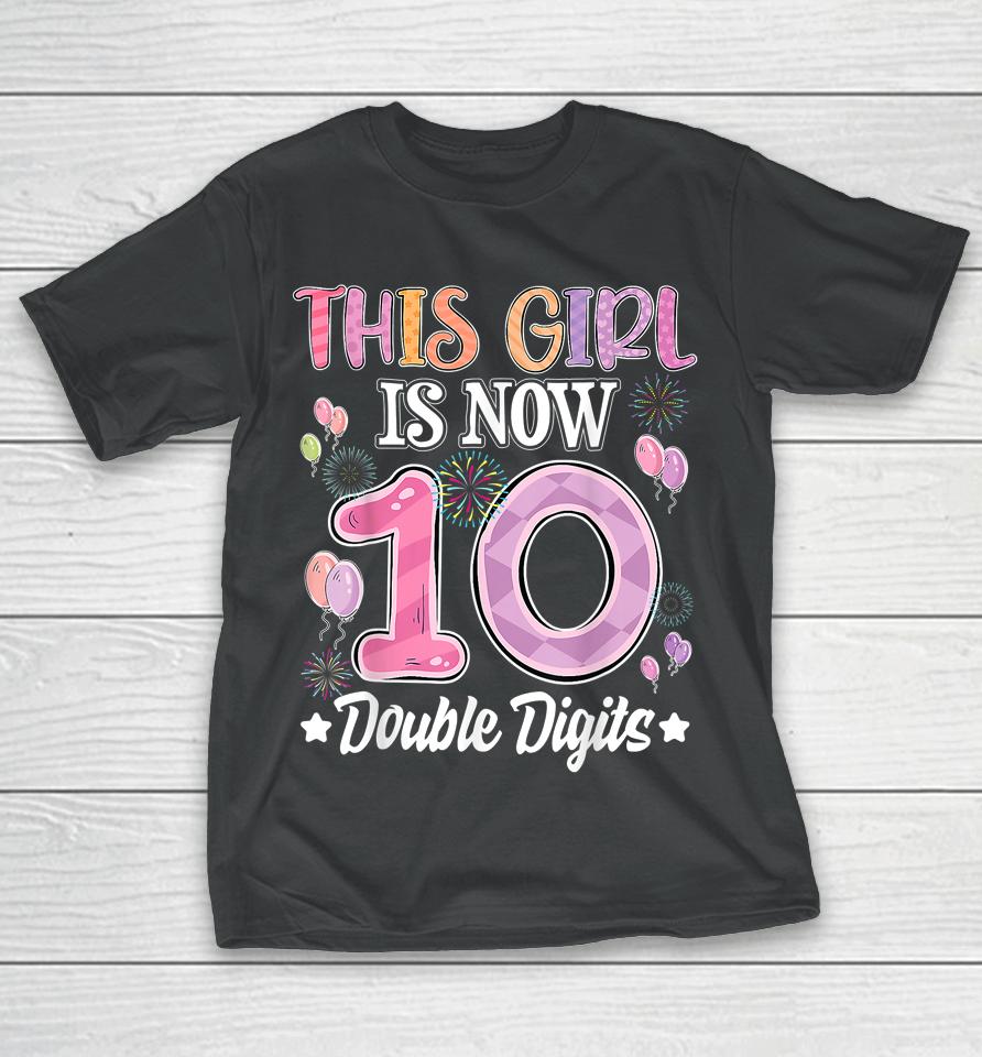 10Th Birthday This Girl Is Now 10 Years Old Double Digits T-Shirt