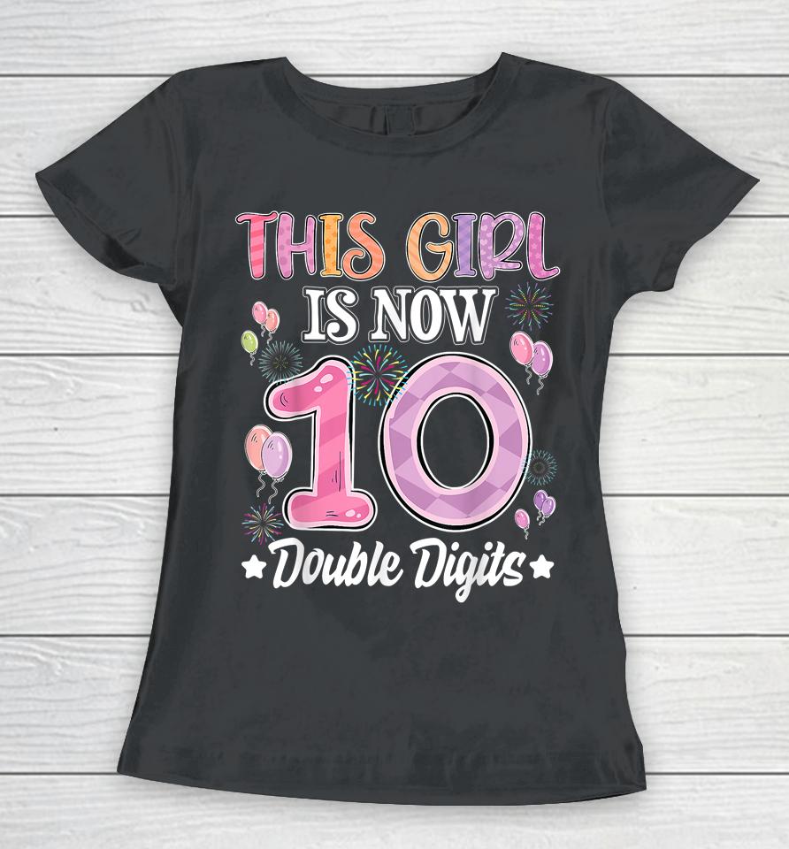 10Th Birthday This Girl Is Now 10 Years Old Double Digits Women T-Shirt