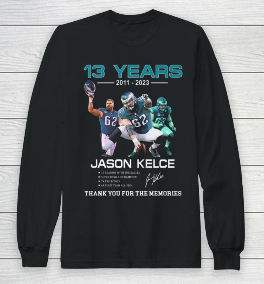 13 Years Jason Kelce Thank You For The Memories Signature Long Sleeve T-Shirt